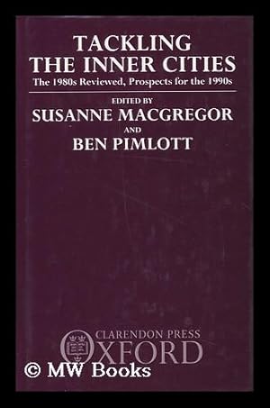 Seller image for Tackling the Inner Cities : the 1980s Reviewed, Prospects for the 1990s / Edited by Susanne MacGregor and Ben Pimlott for sale by MW Books Ltd.