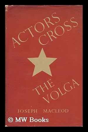 Immagine del venditore per Actors Cross the Volga : a Study of the 19th Century Rusian Theatre and of Soveit Theatres in War venduto da MW Books Ltd.