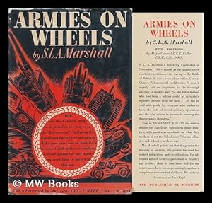 Image du vendeur pour Armies on Wheels, by S. L. A. Marshall . with a Foreword by Major General J. F. C. Fuller . and Illustrated with Maps and Diagrams by Colonel Francis Arnoldy and Joseph Bernstein mis en vente par MW Books Ltd.