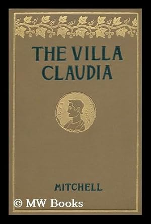 Imagen del vendedor de The Villa Claudia / by John Ames Mitchell ; Illustrations by A. D. Blashfield, by the Author, and from Ancient Sources a la venta por MW Books Ltd.