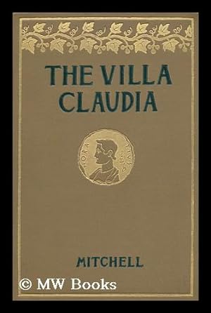 Imagen del vendedor de The Villa Claudia / by John Ames Mitchell ; Illustrations by A. D. Blashfield, by the Author, and from Ancient Sources a la venta por MW Books