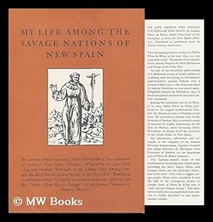 Image du vendeur pour My Life Among the Savage Nations of New Spain. Translated in Condensed Form by Tomas Antonio Robertson mis en vente par MW Books Ltd.