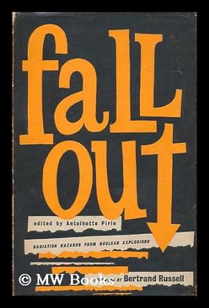 Seller image for Fall out : Radiation Hazards from Nuclear Explosions / Foreword by Bertrand Russell. General Editor, A. Pirie; with the Collaboration of J. H. Humphrey and Others for sale by MW Books