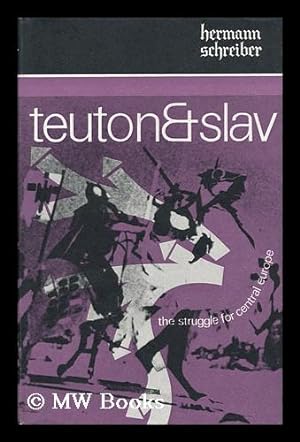 Seller image for Teuton and Slav : the Struggle for Central Europe / Translated from the German by James Cleugh for sale by MW Books Ltd.