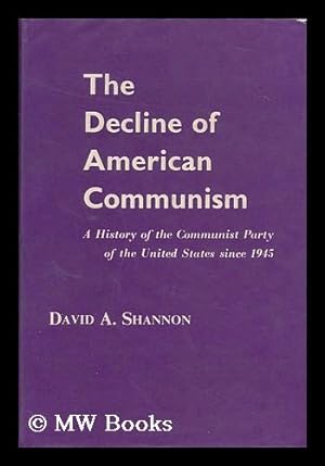 Seller image for The Decline of American Communism : a History of the Communist Party of the United States Since 1945 for sale by MW Books Ltd.