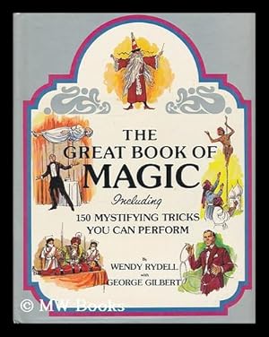 Image du vendeur pour The Great Book of Magic, Including 150 Mystifying Tricks You Can Perform / by Wendy Rydell, with George Gilbert mis en vente par MW Books