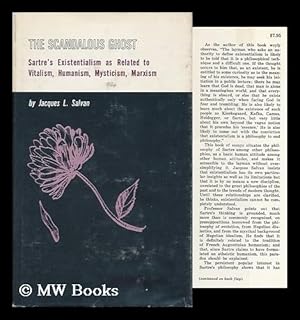 Bild des Verk�ufers f�r The Scandalous Ghost; Sartre's Existentialism As Related to Vitalism, Humanism, Mysticism, Marxism, by Jacques L. Salvan zum Verkauf von MW Books