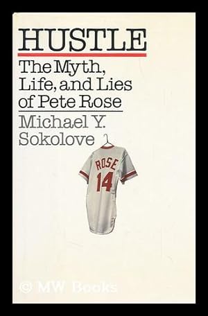 Seller image for Hustle : the Myth, Life, and Lies of Pete Rose / Michael Y. Sokolove for sale by MW Books Ltd.