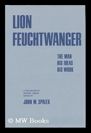 Bild des Verkufers fr Lion Feuchtwanger: the Man, His Ideas, His Work; a Collection of Critical Essays. Edited by John M. Spalek zum Verkauf von MW Books Ltd.