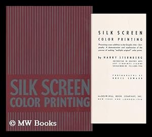 Seller image for Silk Screen Color Printing, Presenting a New Addition to the Graphic Arts--Serigraphy. a Demonstration and Explanation of the Process of Making "Multiple Original" Color Prints. by Harry Sternberg . Photographs by Bruce Edward for sale by MW Books Ltd.