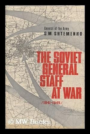 Image du vendeur pour The Soviet General Staff At War (1941-1945) by S. M. Shtemenko [Translated from the Russian by Robert Daglish] mis en vente par MW Books