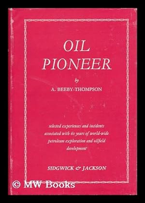 Imagen del vendedor de Oil Pioneer; Selected Experiences and Incidents Associated with Sixty Years of World-Wide Petroleum Exploration and Oilfield Development. with a Forward by Herbert Hoover a la venta por MW Books Ltd.