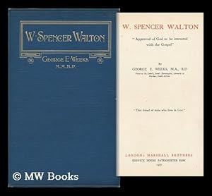 Seller image for W. Spencer Walton : "Approved of God to be Intrusted with the Gospel" / by George E. Weeks for sale by MW Books Ltd.