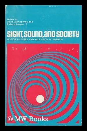 Seller image for Sight, Sound, and Society : Motion Pictures and Television in America / Ed. by David Manning White and Richard Averson for sale by MW Books Ltd.
