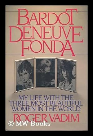 Seller image for Bardot, Deneuve, Fonda / Roger Vadim ; Translated from the French by Melinda Camber Porter for sale by MW Books
