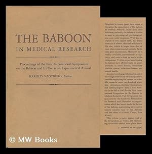 Imagen del vendedor de The Baboon in Medical Research; Proceedings of the First International Symposium on the Baboon and its Use As an Experimental Animal / Edited with a Foreward by Harold Vagtborg: volume I a la venta por MW Books