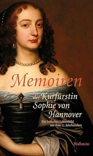 Seller image for Memoiren der Kurfrstin Sophie von Hannover : Ein hfisches Lebensbild aus dem 17. Jahrhundert for sale by AHA-BUCH GmbH
