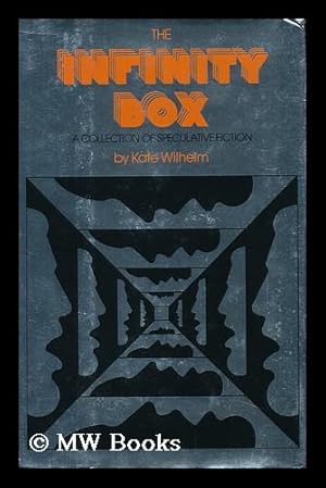 Seller image for The Infinity Box : a Collection of Speculative Fiction / Kate Wilhelm for sale by MW Books