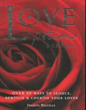 Seller image for LOVE POTIONS & CHARMS : Over 50 Ways to Seduce, Bewitch & Cherish Your Lover for sale by Grandmahawk's Eyrie
