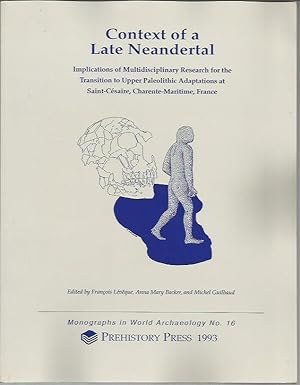 Seller image for Context of a Late Neandertal: Implications of Multidisciplinary Research for the Transistion to Upper Paleolithic Adaptations at Saint-Cesaire, Charente-Maritme, France (Monographs in World Archaeology No. 16) for sale by Bookfeathers, LLC