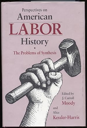 Bild des Verkufers fr PERSPECTIVES ON AMEriCAN LABOR HISTORY: THE PROBLEMS OF SYNTHESIS zum Verkauf von Between the Covers-Rare Books, Inc. ABAA