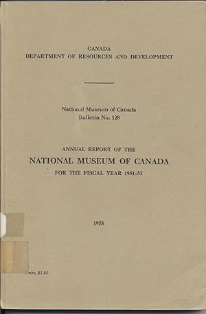 Annual Report of the National Museum of Canada for the Fiscal Year 1951-52