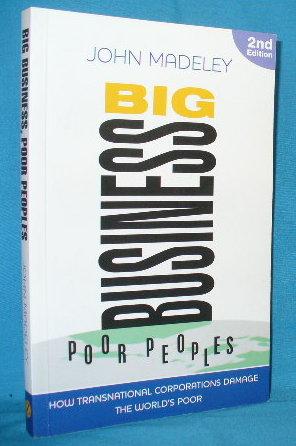 Seller image for Big Business, Poor Peoples : How Transnational Corporations Damage The World's Poor for sale by Alhambra Books