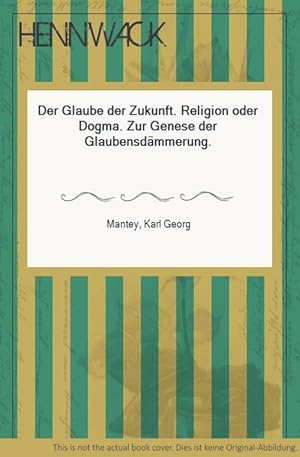 Seller image for Der Glaube der Zukunft. Religion oder Dogma. Zur Genese der Glaubensdmmerung. for sale by HENNWACK - Berlins grtes Antiquariat