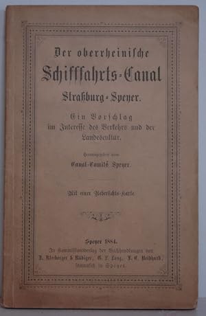 Der oberrheinische Schifffahrts-Canal Straßburg-Speyer. Ein Vorschlag im Interesse des Verkehrs u...