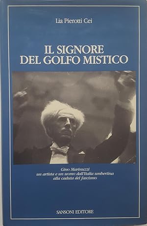 Seller image for Il Signore del Golfo Mistico. Gino Marinuzzi un artista e un uomo dall Italia umbertina alla caduta del fascismo. for sale by LIBRERIA PAOLO BONGIORNO