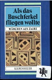 Als das Buschferkel fliegen wollte : Märchen aus Zaire. [Hrsg. dieses Bd.: Wolfgang Hammer ; Rain...