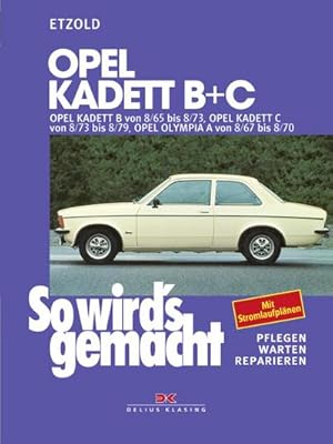 Bild des Verkufers fr Opel Kadett B + C : Opel Kadett B von 8/65 bis 8/73, Opel Kadett C von 8/73 bis 8/79, Opel Olympia von 8/67 bis 8/70 zum Verkauf von AHA-BUCH GmbH