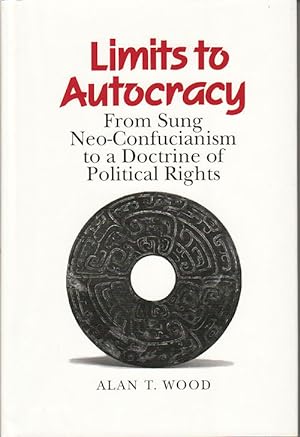 Seller image for Limits to Autocracy. From Sung Neo-Confucianism to a Doctrine of Political Rights. for sale by Asia Bookroom ANZAAB/ILAB