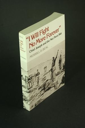 Bild des Verkufers fr I will fight no more forever"; Chief Joseph and the Nez Perce War. zum Verkauf von Steven Wolfe Books