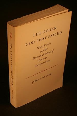 Bild des Verkufers fr The other god that failed : Hans Freyer and the deradicalization of German conservatism. zum Verkauf von Steven Wolfe Books