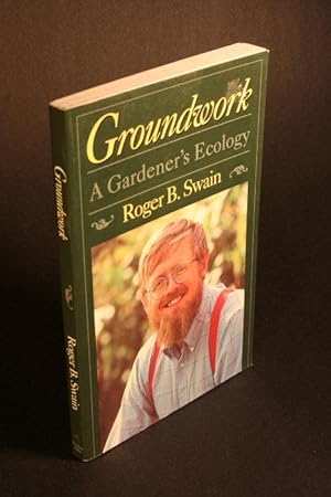 Image du vendeur pour Groundwork: A Gardener's Ecology. Illustrated by Abigail Rorer mis en vente par Steven Wolfe Books