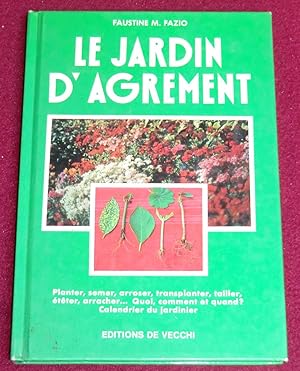 Image du vendeur pour LE JARDIN D'AGREMENT - Planter, semer, arroser, transplanter, tailler, tter, arracher - Quoi, comment et quand ? Calendrier du jardinier mis en vente par LE BOUQUINISTE