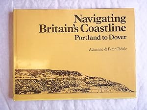 Seller image for Navigating Britain's Coastline : Portland to Dover for sale by Carmarthenshire Rare Books