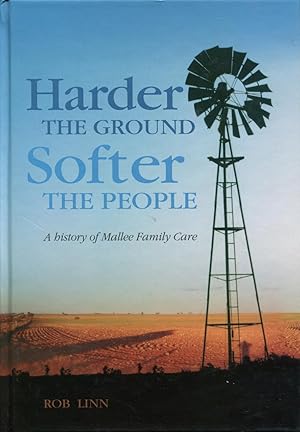 Imagen del vendedor de Harder the ground, softer the people : a history of Mallee Family Care. a la venta por Lost and Found Books