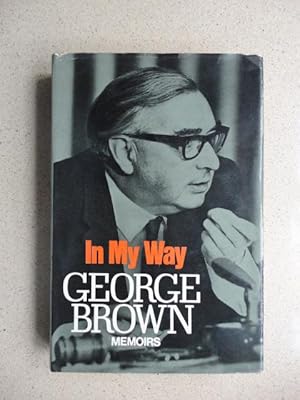 Seller image for In My Way, the Political Memoirs of Lord George-Brown for sale by Weysprings Books, IOBA, PBFA