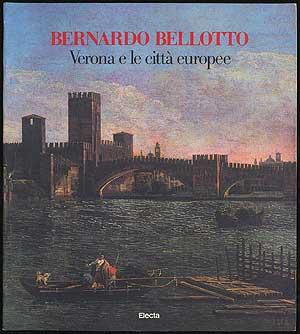 Bild des Verkufers fr Bernardo Bellotto : Verona e Le Citta Europee zum Verkauf von Between the Covers-Rare Books, Inc. ABAA