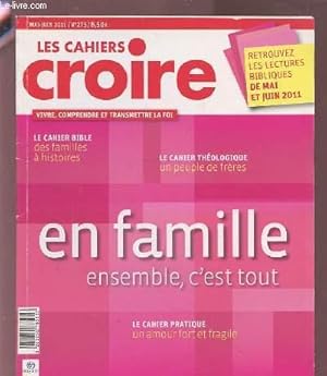 Image du vendeur pour LES CAHIERS CROIRE, VIVRE, COMPRENDRE ET TRANSMETTRE LA FOI - N275 - MAI/JUIN 2011 : EN FAMILLE ENSEMBLE, C'EST TOUT - LE CAHIER PRATIQUE "UN AMOUR FORT ET FRAGILE". mis en vente par Le-Livre