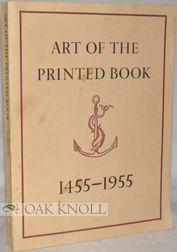 Immagine del venditore per ART OF THE PRINTED BOOK 1455-1955; MASTERPIECES OF TYPOGRAPHY THROUGH FIVE CENTURIES FROM THE COLLECTIONS OF THE PIERPONT MORGAN LIBRARY venduto da Oak Knoll Books, ABAA, ILAB