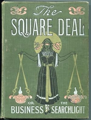 Image du vendeur pour The "Square Deal" or Flashes from the Business Searchlight, Humanity's plea for justice and Protection Against Oppression by the Great Financial and Commercial Powers Whose Marvelous Growth is the Wonder of the Twentieth Century mis en vente par Austin's Antiquarian Books
