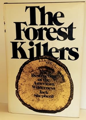 The Forest Killers: The Destruction of the American Wilderness