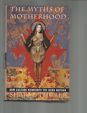 Seller image for THE MYTHS OF MOTHERHOOD: How Culture Reinvents The Good Mother. for sale by Chris Fessler, Bookseller
