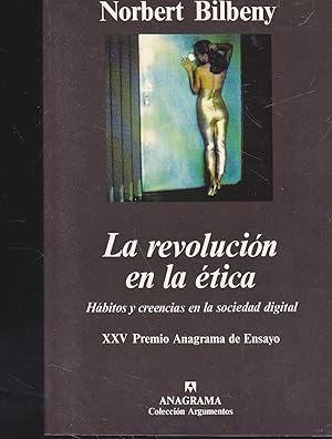 LA REVOLUCION EN LA ETICA Hábitos y creencias en la sociedad digital (XXV Premio anagrama de Ensa...