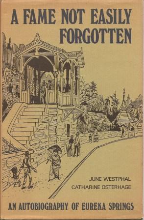 Seller image for A Fame Not Easily Forgotten: An Autobiography of Eureka Springs for sale by Works on Paper