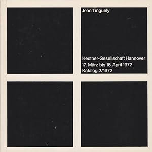 Jean Tinguely Kestner-Gesellschaft, Hannover, 17. März - 16. April 1972 / [Red.: Peter F. Althaus...
