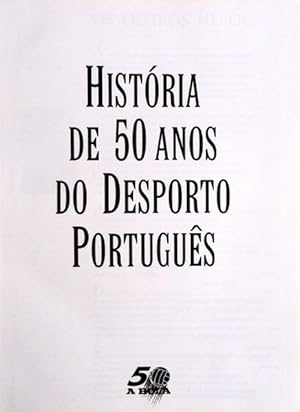 HISTÓRIA DE 50 ANOS DO DESPORTO PORTUGUÊS.